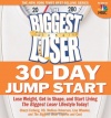 The Biggest Loser 30-Day Jump Start: Lose Weight, Get in Shape, and Start Living the Biggest Loser Lifestyle Today!