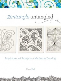 Zentangle Untangled: Inspiration and Prompts for Meditative Drawing Zentangle Untangled: Inspiration and Prompts for Meditative Drawing