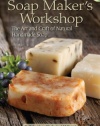 Soap Maker's Workshop: The Art and Craft of Natural Homemade Soap