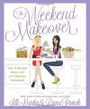 The Weekend Makeover: Get a Brand New Life By Monday Morning