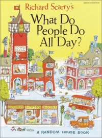 Richard Scarry's What Do People Do All Day Richard Scarry's What Do People Do All Day