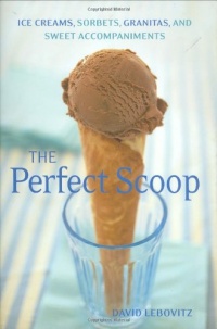 Perfect Scoop: Ice Creams, Sorbets, Granitas, and Sweet Accompaniments