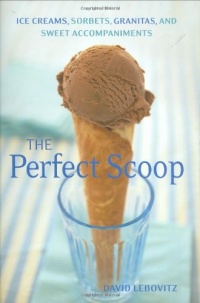 Perfect Scoop: Ice Creams, Sorbets, Granitas, and Sweet Accompaniments Perfect Scoop: Ice Creams, Sorbets, Granitas, and Sweet Accompaniments
