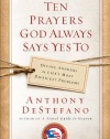 Ten Prayers God Always Says Yes To: Divine Answers to Life's Most Difficult Problems