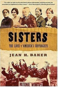 Sisters: The Lives of America's Suffragists Sisters: The Lives of America's Suffragists