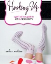 Hooking Up: A Girl's All-Out Guide to Sex And Sexuality