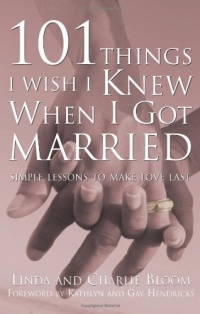101 Things I Wish I Knew When I Got Married: Simple Lessons to Make Love Last 101 Things I Wish I Knew When I Got Married: Simple Lessons to Make Love Last