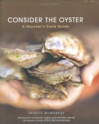 Consider the Oyster: A Shucker's Field Guide Consider the Oyster: A Shucker's Field Guide