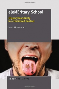 eleMENtary school: (Hyper)Masculinity in a feminized context eleMENtary school: (Hyper)Masculinity in a feminized context