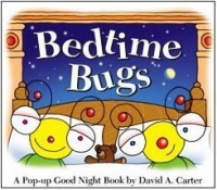 Bedtime Bugs: A Pop-up Good Night Book by David A. Carter Bedtime Bugs: A Pop-up Good Night Book by David A. Carter