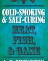 Cold-Smoking & Salt-Curing Meat, Fish, & Game (A. D. Livingston Cookbook)