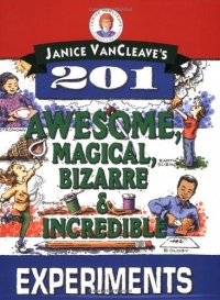Janice VanCleave's 201 Awesome, Magical, Bizarre, & Incredible Experiments (Science for Every Kid) Janice VanCleave's 201 Awesome, Magical, Bizarre, & Incredible Experiments (Science for Every Kid)