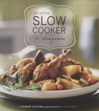 Art of the Slow Cooker: 80 Exciting New Recipes Art of the Slow Cooker: 80 Exciting New Recipes