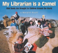 My Librarian Is a Camel: How Books Are Brought to Children Around the World My Librarian Is a Camel: How Books Are Brought to Children Around the World