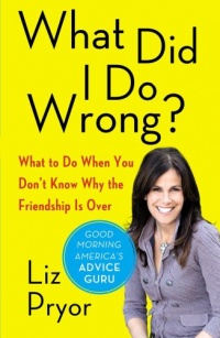 What Did I Do Wrong?: What to Do When You Don't Know Why the Friendship Is Over What Did I Do Wrong?: What to Do When You Don't Know Why the Friendship Is Over