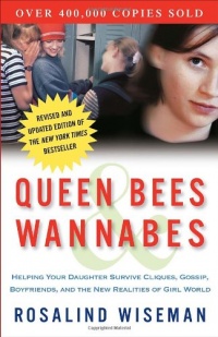 Queen Bees and Wannabes: Helping Your Daughter Survive Cliques, Gossip, Boyfriends, and the New Realities of Girl World Queen Bees and Wannabes: Helping Your Daughter Survive Cliques, Gossip, Boyfriends, and the New Realities of Girl World