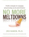 No More Meltdowns: Positive Strategies for Managing and Preventing Out-Of-Control Behavior