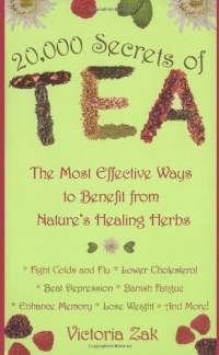 20,000 Secrets of Tea: The Most Effective Ways to Benefit from Nature's Healing Herbs 20,000 Secrets of Tea: The Most Effective Ways to Benefit from Nature's Healing Herbs
