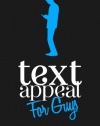 TextAppeal - For Guys!: The Ultimate Texting Guide