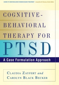 Cognitive-Behavioral Therapy for PTSD: A Case Formulation Approach (Guides to Individualized Evidence-Based Treatment) Cognitive-Behavioral Therapy for PTSD: A Case Formulation Approach (Guides to Individualized Evidence-Based Treatment)