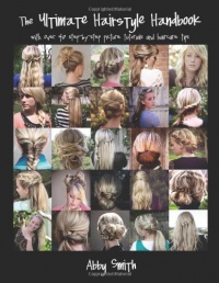 The Ultimate Hairstyle Handbook: with over 40 step-by-step picture tutorials and haircare tips The Ultimate Hairstyle Handbook: with over 40 step-by-step picture tutorials and haircare tips