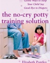 The No-Cry Potty Training Solution: Gentle Ways to Help Your Child Say Good-Bye to Diapers (Pantley)