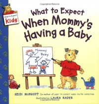 What to Expect When Mommy's Having a Baby (What to Expect Kids) What to Expect When Mommy's Having a Baby (What to Expect Kids)