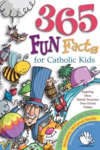 365 Fun Facts for Catholic Kids 365 Fun Facts for Catholic Kids