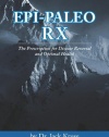 Epi-paleo Rx: The Prescription for Disease Reversal and Optimal Health