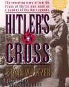 Hitler's Cross: The Revealing Story of How the Cross of Christ was Used as a symbol of  the Nazi Agenda