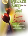 Chicken Soup for the Soul Love Stories: Stories of First Dates, Soul Mates, and Everlasting Love