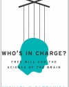 Who's in Charge?: Free Will and the Science of the Brain