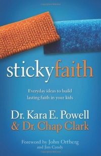 Sticky Faith: Everyday Ideas to Build Lasting Faith in Your Kids Sticky Faith: Everyday Ideas to Build Lasting Faith in Your Kids