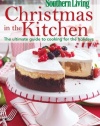 Southern Living Christmas in the Kitchen: The Ultimate Guide to Cooking for the Holidays