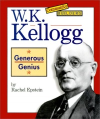 W.K. Kellogg: Generous Genius (Community Builders) W.K. Kellogg: Generous Genius (Community Builders)
