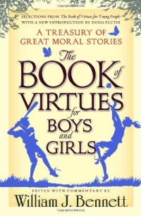 The Book of Virtues for Boys and Girls: A Treasury of Great Moral Stories The Book of Virtues for Boys and Girls: A Treasury of Great Moral Stories
