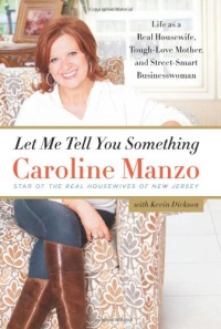 Let Me Tell You Something: Life as a Real Housewife, Tough-Love Mother, and Street-Smart Businesswoman Let Me Tell You Something: Life as a Real Housewife, Tough-Love Mother, and Street-Smart Businesswoman