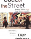 Code of the Street: Decency, Violence, and the Moral Life of the Inner City