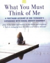 What You Must Think of Me: A Firsthand Account of One Teenager's Experience with Social Anxiety Disorder (Adolescent Mental Health Initiative)