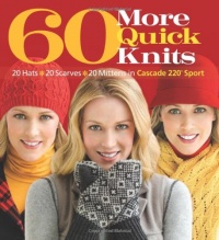 60 More Quick Knits: 20 Hats*20 Scarves*20 Mittens in Cascade 220 Sport