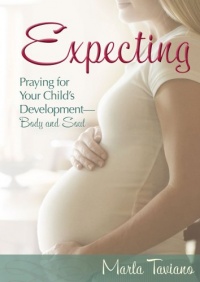 Expecting: Praying for Your Child's Development-Body and Soul Expecting: Praying for Your Child's Development-Body and Soul