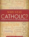 Why Stay Catholic?: Unexpected Answers to a Life-Changing Question