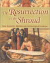 Resurrection of the Shroud: New Scientific, Medical, and Archeological Evidence