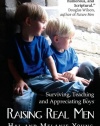 Raising Real Men: Surviving, Teaching and Appreciating Boys