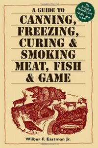 A Guide to Canning, Freezing, Curing & Smoking Meat, Fish & Game A Guide to Canning, Freezing, Curing & Smoking Meat, Fish & Game