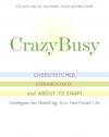 CrazyBusy: Overstretched, Overbooked, and About to Snap! Strategies for Handling Your Fast-Paced Life