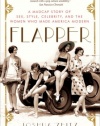 Flapper: A Madcap Story of Sex, Style, Celebrity, and the Women Who Made America Modern