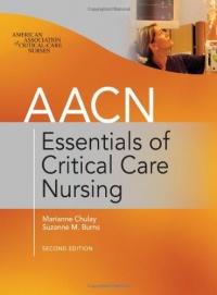 AACN Essentials of Critical Care Nursing, Second Edition AACN Essentials of Critical Care Nursing, Second Edition