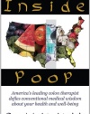 Inside Poop: America's leading colon therapist defies conventional medical wisdom about your health and well-being