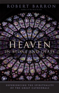 Heaven in Stone and Glass: Experiencing the Spirituality of the Great Cathedrals Heaven in Stone and Glass: Experiencing the Spirituality of the Great Cathedrals